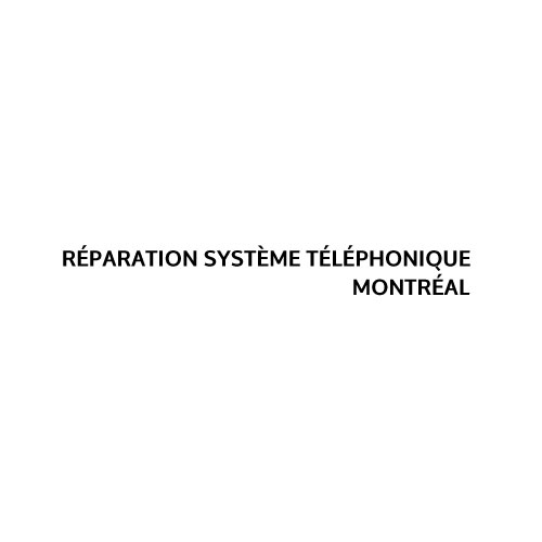 reparation systemet elephonique montreal